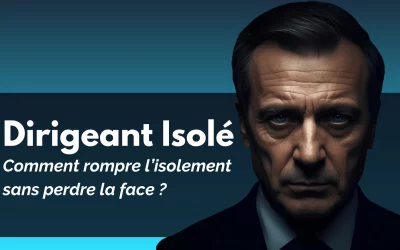 Dirigeant isolé : comment rompre l’isolement sans perdre la face